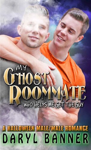 libro gratis My Ghost Roommate (Who Helps Me Get The Guy): A Halloween Male/Male Romance