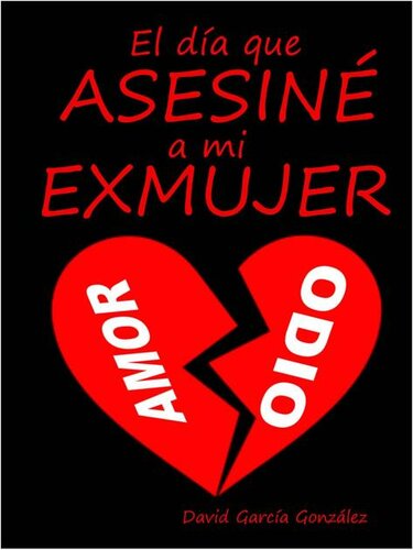 libro gratis El día que asesiné a mi exmujer: Amor. Odio (Trilogía el día que asesiné a mi exmujer nº 1) (Spanish Edition)