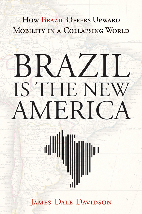 libro gratis Brazil Is the New America: How Brazil Offers Upward Mobility in a Collapsing World