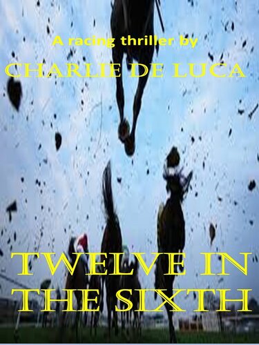 descargar libro Twelve in the Sixth: A gripping racing thriller!