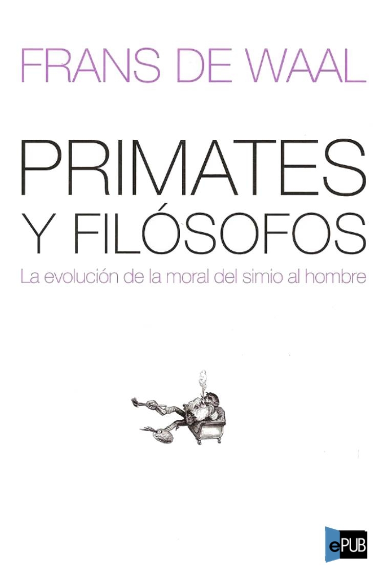 descargar libro Primates y filosofos. La evolucion de la moral del simio al hombre