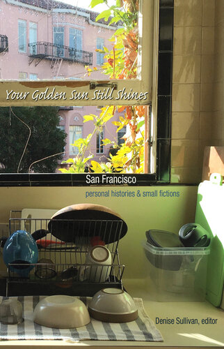 descargar libro Your Golden Sun Still Shines: San Francisco Personal Histories and Small Fictions