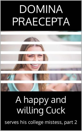 libro gratis A happy and willing Cuck: serves his college mistess, part 2 (Happy and Willing Cuck Boyfriend)