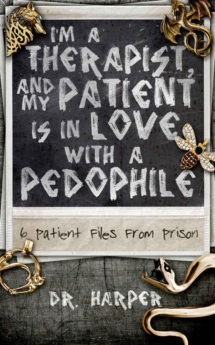 descargar libro Im a Therapist, and My Patient Is in Love With a Pedophile: 6 Patient Files From Prison [ed.: Original retail]