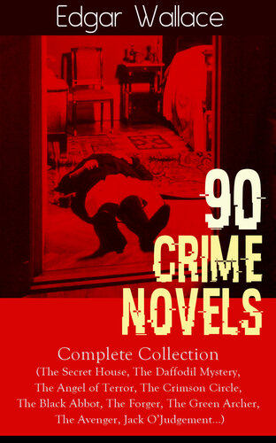 descargar libro 90 CRIME NOVELS: Complete Collection: The Secret House, The Daffodil Mystery, The Angel of Terror, The Crimson Circle, The Black Abbot, The Forger, The Green Archer, The Avenger, Jack O'Judgement...