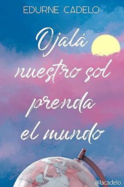 libro gratis Ojalá nuestro sol prenda el mundo (Ojalá 3)