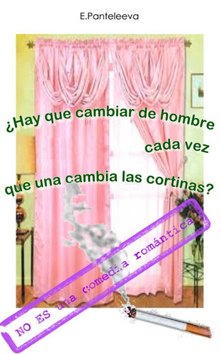 descargar libro ¿Hay que cambiar de hombre cada vez que una cambia las cortinas?: No es una comedia romántica (Spanish Edition)