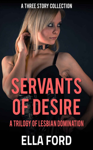 descargar libro Servants of Desire: A Trilogy of Lesbian Domination