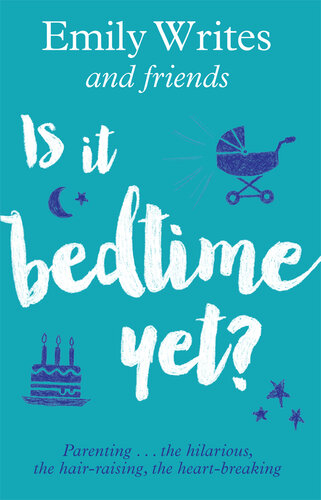 descargar libro Is it Bedtime Yet?: Parenting ... the Hilarious, the Hair-raising, the Heart-breaking