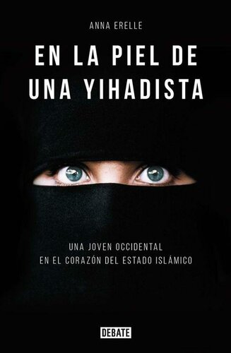 descargar libro En la piel de una yihadista: Una joven occidental en el corazón del Estado Islámico (Spanish Edition)