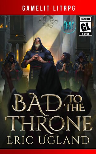 descargar libro Bad to the Throne: A LitRPG/Gamelit Adventure (The Good Guys Book 15)