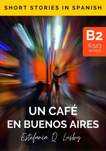 descargar libro Learn Spanish with stories (B2) : Un café en Buenos Aires - Spanish upper intermediate/advanced: Una aventura con sabor a tango