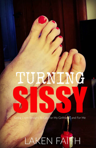 descargar libro Turning Sissy: Going From Straight To Gay For My Girlfriend, and For Me