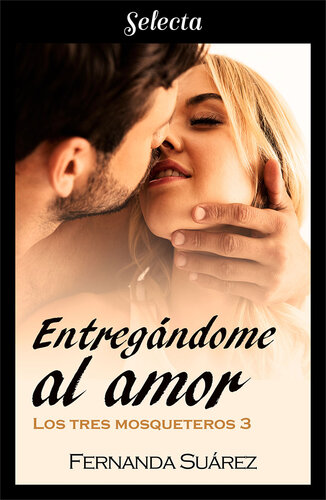 descargar libro Entregándome al amor: Serie Los tres mosqueteros, libro 3