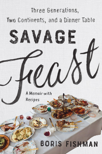 descargar libro Savage Feast: Three Generations, Two Continents and Dinner Table (A Memoir with Recipes)