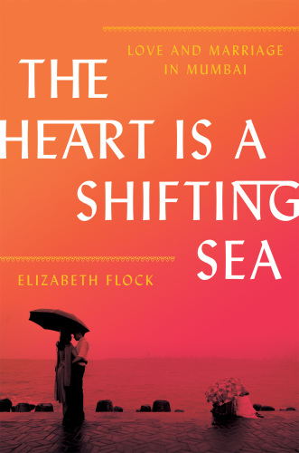 descargar libro The Heart Is a Shifting Sea: Love and Marriage in Mumbai