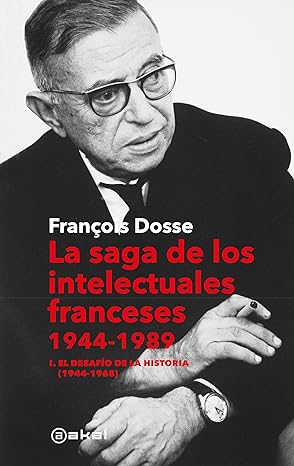 descargar libro La saga de los intelectuales franceses, 1944-1989. I. El desafío de la historia (1944-1968)