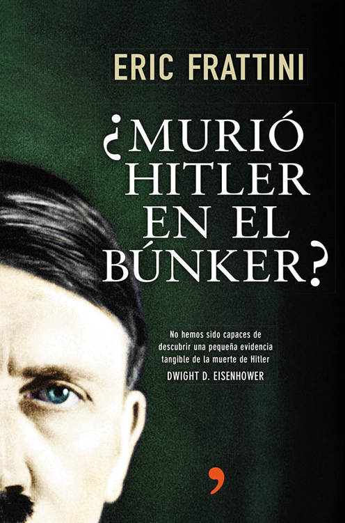 descargar libro ¿Murió Hitler en el búnker?: No hemos sido capaces de descubrir una pequeña evidencia tangible de la muerte de Hitler. Dwight D. Eisenhower (Spanish Edition)