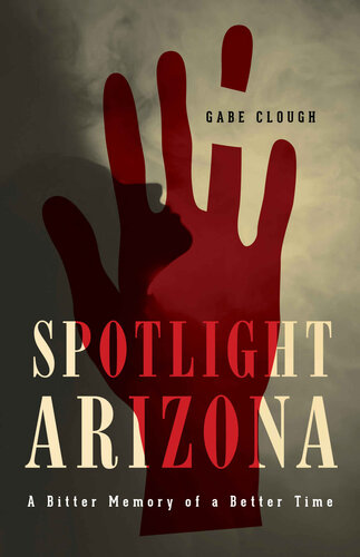 descargar libro Spotlight Arizona: A Bitter Memory of a Better Time