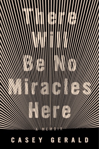 descargar libro There Will Be No Miracles Here: A Memoir