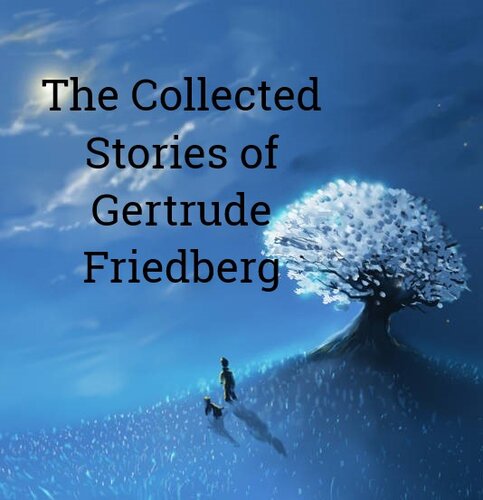 descargar libro The Collected Stories of Gertrude Friedberg