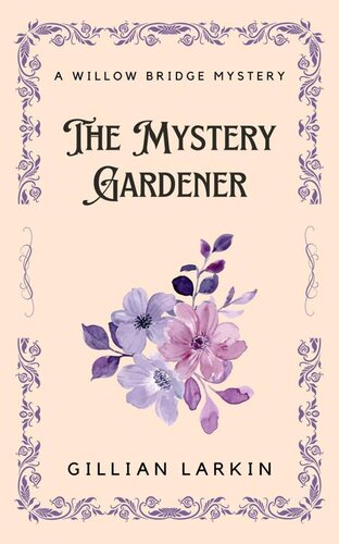 descargar libro The Mystery Gardener: A Willow Bridge Mystery - Book 2