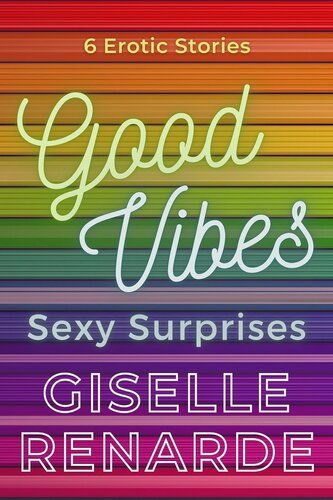 descargar libro Good Vibes, Sexy Surprises: 6 Erotic Stories