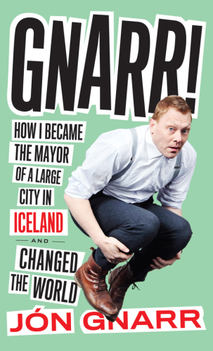 descargar libro Gnarr: How I Became the Mayor of a Large City in Iceland and Changed the World