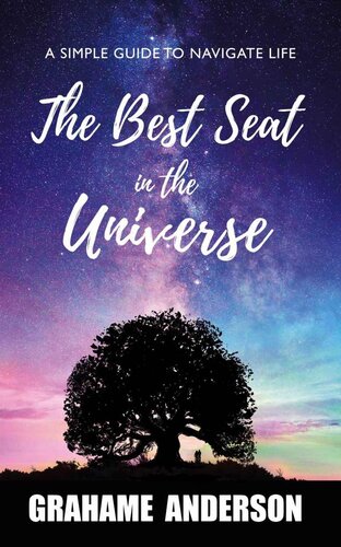 descargar libro The Best Seat in the Universe: A Simple Guide to Navigate Life