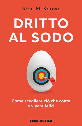 descargar libro Dritto al sodo (De Agostini): Come scegliere ciò che conta e vivere felice