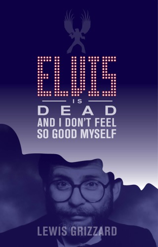 descargar libro Elvis Is Dead and I Don't Feel So Good Myself