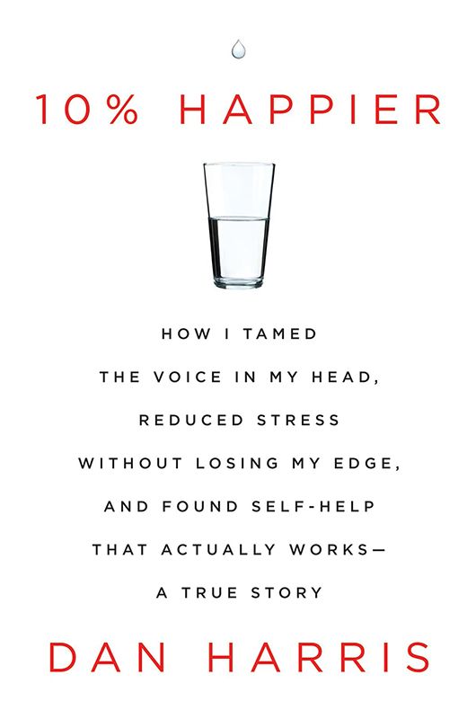 libro gratis 10% Happier: How I Tamed the Voice in My Head, Reduced Stress Without Losing My Edge, and Found Self-Help That Actually Works--A True Story