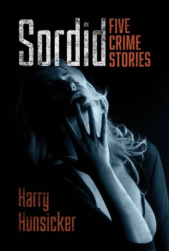 libro gratis Sordid: Five Crime Stories About Amputee Strippers, Drifters, Meth Heads, and Other Lost Souls