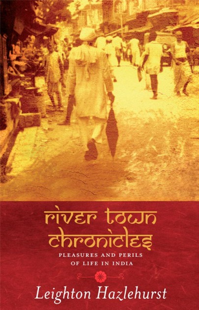 descargar libro River Town Chronicles: Pleasures and Perils of Life in India