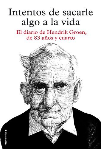 descargar libro Intentos de sacarle algo a la vida: El diario de Hendrik Groen, de ochenta y tres años y cuarto