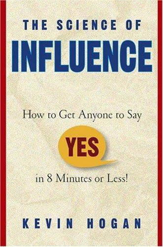 descargar libro The Science of Influence: How to Get Anyone to Say ''Yes'' in 8 Minutes or Less!