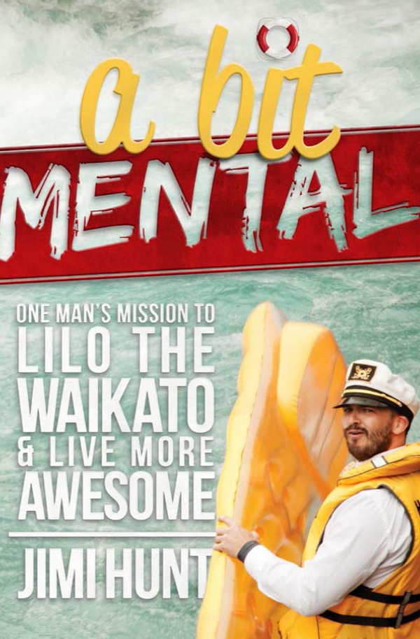 descargar libro A Bit Mental: One Man's Mission to Lilo the Waikato and Live More Awesome