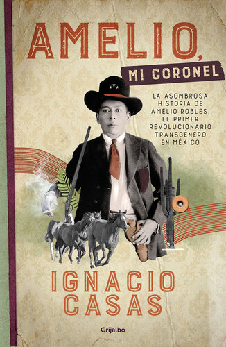 descargar libro Amelio, mi coronel: La asombrosa historia de Amelio Robles, el primer revolucionario tránsgenero en México