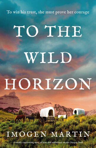 descargar libro To the Wild Horizon: A totally captivating story of love and endurance on the Oregon Trail