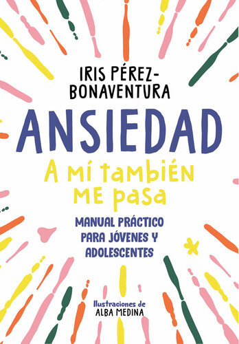 descargar libro Ansiedad: a mí también me pasa: Una guía para jóvenes y adolescentes con estrategias fáciles y efectivas para enfrentarte a tus miedos