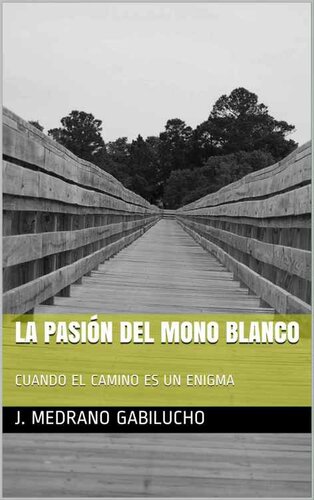 descargar libro LA PASIÓN DEL MONO BLANCO: CUANDO EL CAMINO ES UN ENIGMA (Spanish Edition)