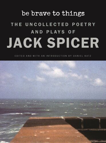 libro gratis Be Brave to Things: The Uncollected Poetry and Plays of Jack Spicer