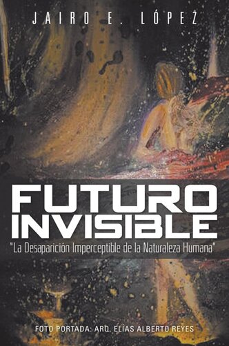 descargar libro Futuro invisible: "La Desaparición Imperceptible de la Naturaleza Humana"