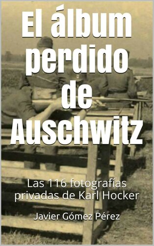 libro gratis El álbum perdido de Auschwitz: Las 116 fotografías privadas de Karl Hocker