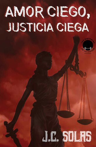 descargar libro Amor ciego, justicia ciega: Cómo amar a un narco (Las historias de la ciudad) (Spanish Edition)