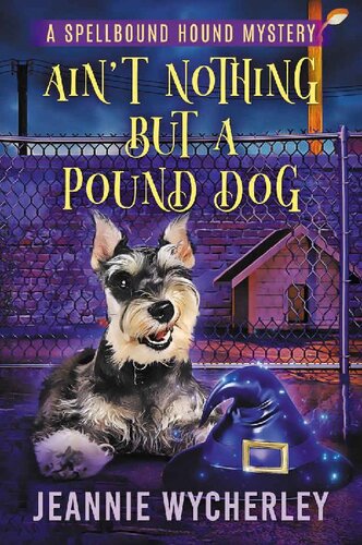 libro gratis Ain't Nothing but a Pound Dog: A Paranormal Animal Cozy Mystery (Spellbound Hound Magic and Mystery Book 1)