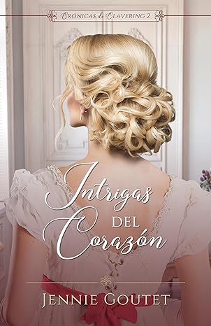 descargar libro Intrigas del corazón (Crónicas de Clavering #02)