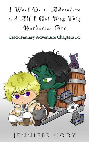 libro gratis I Went on an Adventure and All I Got Was This Barbarian Orc: Crack Fantasy Adventure Chapters 1-5