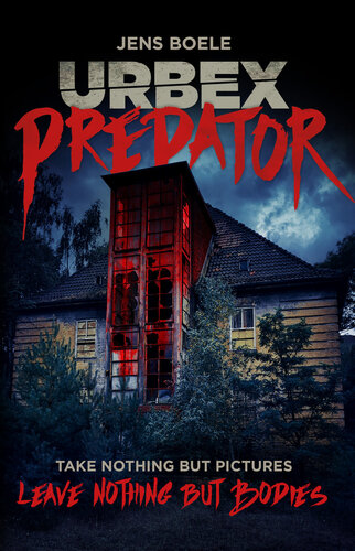 descargar libro Urbex Predator: Take nothin but pictures, leave nothing but bodies. A Deadly Survival Story.