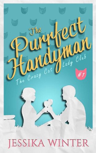 descargar libro The Purrfect Handyman: A small town, slow-burn romance (The Crazy Cat Lady Club Book 1)